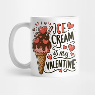 Ice cream is my Valentine Mug